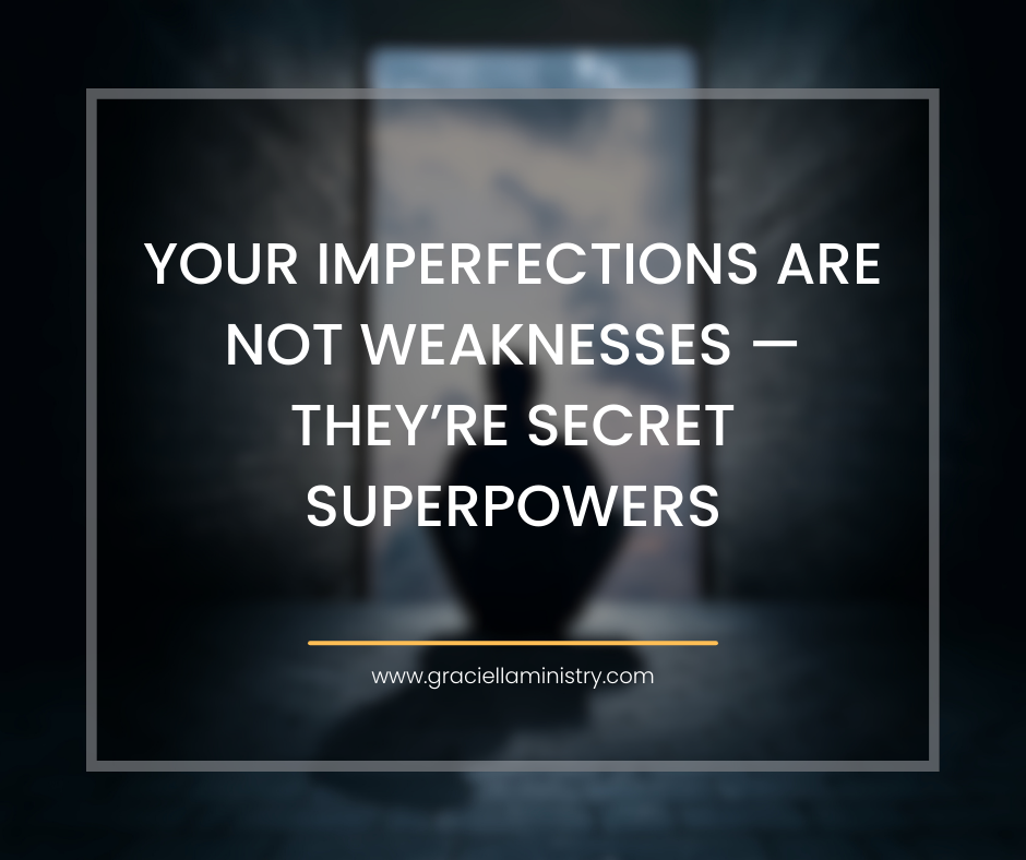 Your Imperfections Are Not Weaknesses — They’re Secret Superpowers